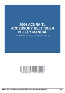 2004 ACURA TL ACCESSORY BELT IDLER PULLEY MANUAL PDF-IPUB2ATABIPM-16-9 | 51 Page | File Size 2,824 KB | 17 Aug, 2016  COPYRIGHT 2016, ALL RIGHT RESERVED