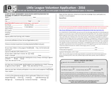 Little League Volunteer Application ® Do not use forms from past years. Use extra paper to complete if additional space is required. A COPY OF VALID GOVERNMENT ISSUED PHOTO IDENTIFICATION MUST BE ATTACHED TO COMP