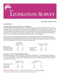 Release Date: December 12, 2014 DECEMBER 2014 Forecasters Predict Steady Growth and Lower Unemployment The 29 participants in the December Livingston Survey predict fairly steady output growth through the end ofTh