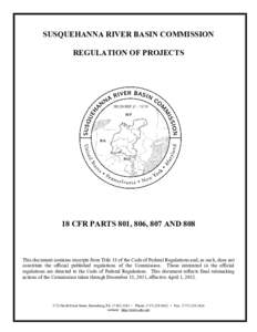 SUSQUEHANNA RIVER BASIN COMMISSION REGULATION OF PROJECTS 18 CFR PARTS 801, 806, 807 AND 808  This document contains excerpts from Title 18 of the Code of Federal Regulations and, as such, does not