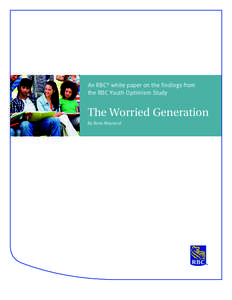 An RBC® white paper on the findings from the RBC Youth Optimism Study The Worried Generation By Rona Maynard