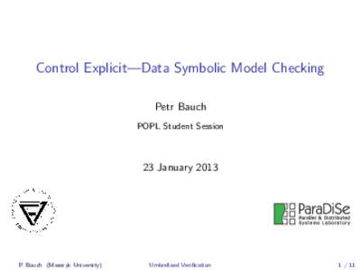 Control Explicit—Data Symbolic Model Checking Petr Bauch POPL Student Session 23 January 2013