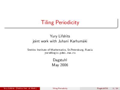 Tiling Periodicity Yury Lifshits joint work with Juhani Karhum¨aki Steklov Institute of Mathematics, St.Petersburg, Russia [removed]