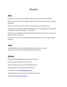 Resources Books Kresanek, Dr. JaroslavHealing Plants. Bratislava, Czech Republic: Slovart Publishers. Hutchens, Alma RIndian Herbalogy of North America. Boston, Massachusetts: Shambhala Publications. W