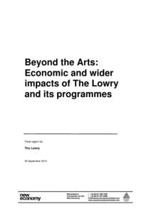 Beyond the Arts: Economic and wider impacts of The Lowry and its programmes  Final report for