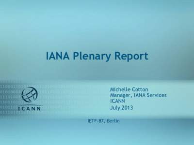 IANA Plenary Report Michelle Cotton Manager, IANA Services ICANN July 2013 IETF-87, Berlin