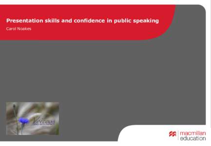 Presentation skills and confidence in public speaking Carol Noakes Three elements  Me