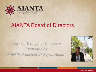 AIANTA Board of Directors  Success Today and Tomorrow Presented by AIANTA President Sherry L. Rupert