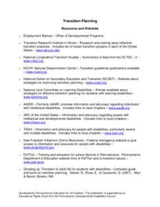Transition Planning Resources and Websites o Employment Manual – Office of Developmental Programs o Transition Research Institute in Illinois – Research and training about effective transition practices. Includes lis