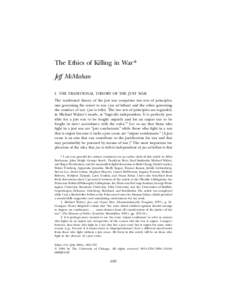 The Ethics of Killing in War* Jeff McMahan I. THE TRADITIONAL THEORY OF THE JUST WAR The traditional theory of the just war comprises two sets of principles, one governing the resort to war ( jus ad bellum) and the other