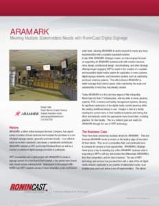 ARAMARK Meeting Multiple Stakeholders Needs wtih RoninCast Digital Signage order kiosk, allowing ARAMARK to easily respond to nearly any menu implementation with a scalable repeatable solution. In late 2008 ARAMARK Strat