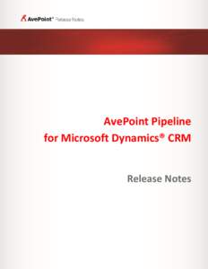 AvePoint Pipeline for Microsoft Dynamics® CRM Release Notes Table of Contents AvePoint Pipeline Pro.......................................................................................................................