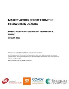 MARKET ACTORS REPORT FROM THE FIELDWORK IN UGANDA MARKET-BASED SOLUTIONS FOR THE EXTREME POOR PROJECT AUGUST 2016