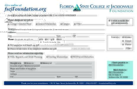 Give online at  fscjFoundation.org In support of Florida State College at Jacksonville, I/we wish to contribute $ Please designate my gift to: p College’s Greatest Need