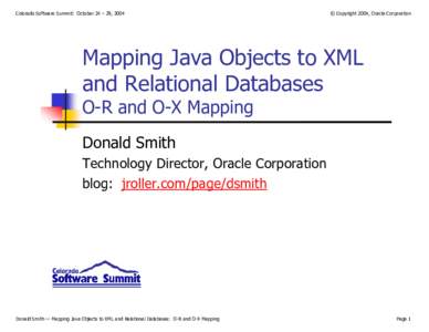 Colorado Software Summit: October 24 – 29, 2004  © Copyright 2004, Oracle Corporation Mapping Java Objects to XML and Relational Databases