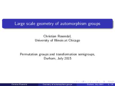 Large scale geometry of automorphism groups Christian Rosendal, University of Illinois at Chicago Permutation groups and transformation semigroups, Durham, July 2015