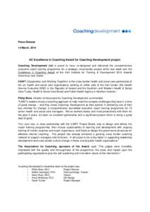 Press Release 14 March, 2014 AC Excellence in Coaching Award for Coaching Development project. Coaching Development Ltd is proud to have co-designed and delivered the comprehensive executive coach training programme for 