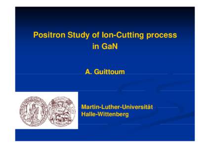 Microsoft PowerPoint - Rahim_Positron Study of ion cutting process in GaN.ppt [Kompatibilitätsmodus]