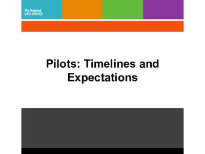 Pilots: Timelines and Expectations Current Pilot Proposal Expectations • 
