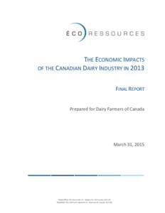 THE ECONOMIC IMPACTS OF THE CANADIAN DAIRY INDUSTRY IN 2013 FINAL REPORT Prepared for Dairy Farmers of Canada