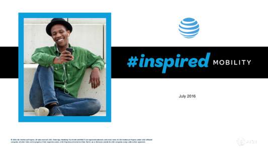 July 2016  © 2016 AT&T Intellectual Property. All rights reserved. AT&T, Globe logo, Mobilizing Your World and DIRECTV are registered trademarks and service marks of AT&T Intellectual Property and/or AT&T affiliated com