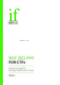 WHY IRELAND FOR ETFs A Guide to Issuing ETFs (Exchange Traded Funds) in Ireland irishfunds.ie