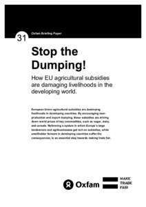 Oxfam Briefing Paper  How EU agricultural subsidies are damaging livelihoods in the developing world. European Union agricultural subsidies are destroying