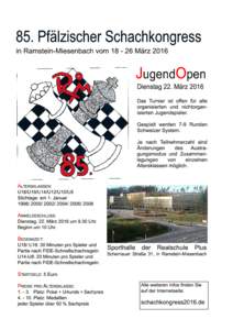 85. Pfälzischer Schachkongress in Ramstein-Miesenbach vomMärzJ ugend O pen Dienstag 22. März 201 6