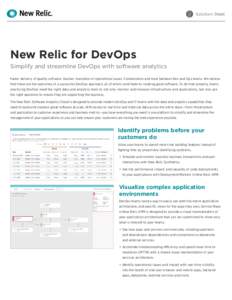 Solution Sheet  New Relic for DevOps Simplify and streamline DevOps with software analytics Faster delivery of quality software. Quicker resolution of operational issues. Collaboration and trust between Dev and Ops teams