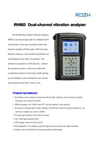 RH802 Dual-channel vibration analyzer The ROZH dual-channel vibration analyzer RH802 is developed specially for industrial field environment. It has easy operation system, the function modules of Route plan, Off-route pl