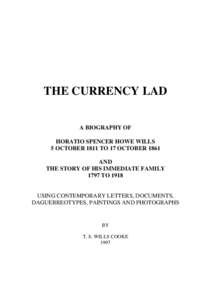 THE CURRENCY LAD A BIOGRAPHY OF HORATIO SPENCER HOWE WILLS 5 OCTOBER 1811 TO 17 OCTOBER 1861 AND THE STORY OF HIS IMMEDIATE FAMILY