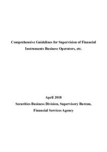 Comprehensive Guidelines for Supervision of Financial Instruments Business Operators, etc. April 2018 Securities Business Division, Supervisory Bureau, Financial Services Agency