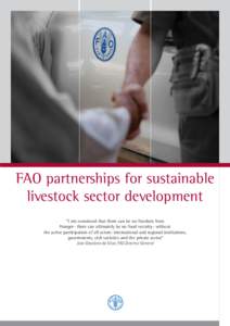 FAO partnerships for sustainable livestock sector development “I am convinced that there can be no freedom from Hunger- there can ultimately be no food security- without the active participation of all actors: internat