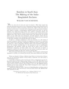 Stateless in South Asia: The Making of the IndiaBangladesh Enclaves WILLEM VAN SCHENDEL ‘‘O