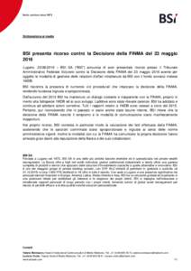 Dichiarazione ai media  BSI presenta ricorso contro la Decisione della FINMA del 23 maggio 2016 Lugano,  – BSI SA (“BSI”) annuncia di aver presentato ricorso presso il Tribunale Amministrativo Federale Sv