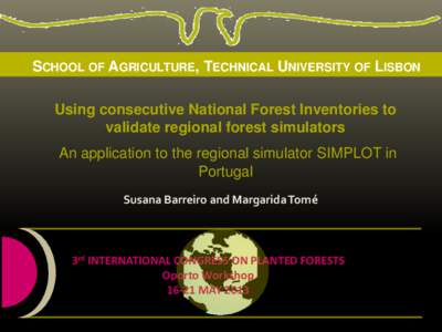SCHOOL OF AGRICULTURE, TECHNICAL UNIVERSITY OF LISBON Using consecutive National Forest Inventories to validate regional forest simulators An application to the regional simulator SIMPLOT in Portugal Susana Barreiro and 