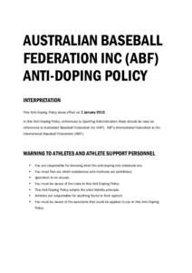 AUSTRALIAN BASEBALL FEDERATION INC (ABF) ANTI-DOPING POLICY INTERPRETATION This Anti-Doping Policy takes effect on 1 January[removed]In this Anti-Doping Policy, references to Sporting Administration Body should be read as