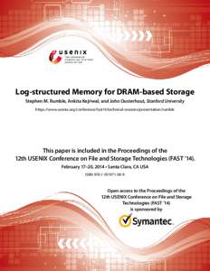 Log-structured Memory for DRAM-based Storage Stephen M. Rumble, Ankita Kejriwal, and John Ousterhout, Stanford University https://www.usenix.org/conference/fast14/technical-sessions/presentation/rumble This paper is incl