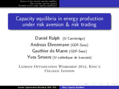 Review of risk neutral capacity equilibria Risk aversion and risk trading Example of two stage capacity equilibrium Capacity equilibria in energy production under risk aversion & risk trading