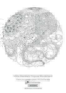 Millie Marotta’s Tropical Wonderland Share your masterpiece! #MillieMarotta MillieMarotta batsford.com/MillieMarotta  
