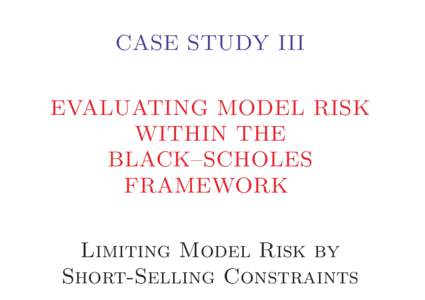 CASE STUDY III EVALUATING MODEL RISK WITHIN THE BLACK–SCHOLES FRAMEWORK Limiting Model Risk by