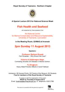 Royal Society of Tasmania - Northern Chapter  A Special Lecture 2013 for National Science Week Fish Health and Seafood will presented by three speakers from