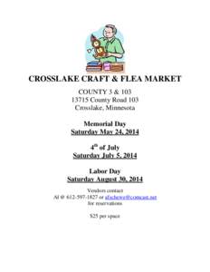 CROSSLAKE CRAFT & FLEA MARKET COUNTY 3 &[removed]County Road 103 Crosslake, Minnesota Memorial Day Saturday May 24, 2014