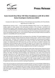 Press Release Vuzix Unveils New IWear 720 Video Headphones with VR at 2015 Game Developers Conference (GDC) Company Joins Open Source VR Alliance to Provide Enhanced Compatibility with Virtual Reality Applications for it