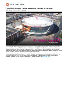 [Time-Lapse] Building T-Mobile Arena Under 2 Minutes In Las Vegas Mike Hrymak - July 14, 2016, 4 days ago Last month, the National Hockey League announced an expansion franchise would be coming to Vegas. That team would 