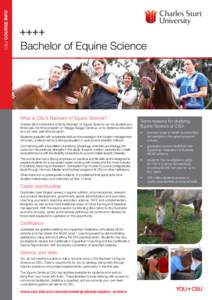 CSU COURSE INFO  Bachelor of Equine Science What is CSU’s Bachelor of Equine Science? Charles Sturt University’s (CSU’s) Bachelor of Equine Science can be studied as a