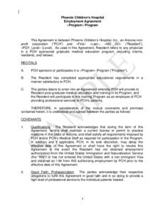 Phoenix Children’s Hospital Employment Agreement «Program» Program This Agreement is between Phoenix Children’s Hospital, Inc., an Arizona nonprofit corporation (“PCH”) and «First» «Last», «MD__DO» (“Re