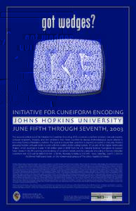 got wedges?  INITIATIVE FOR CUNEIFORM ENCODING JOHNS HOPKINS UNIVERSITY JUNE FIFTH THROUGH SEVENTH, 2003 The second conference of the Initiative for Cuneiform Encoding, ICE2, convenes cuneiform scholars, Unicode experts,
