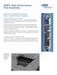 GNF2: High Performance Fuel Assembly Superior Fuel Reliability through Best-in-Class Filtering Technology Optimized Design and Performance The enhanced design of the GNF2 fuel assembly — based on pioneering technologie