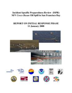 Incident Specific Preparedness Review (ISPR) M/V Cosco Busan Oil Spill in San Francisco Bay REPORT ON INITIAL RESPONSE PHASE 11 January 2008
